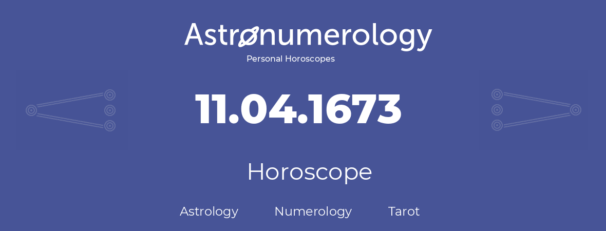 Horoscope for birthday (born day): 11.04.1673 (April 11, 1673)