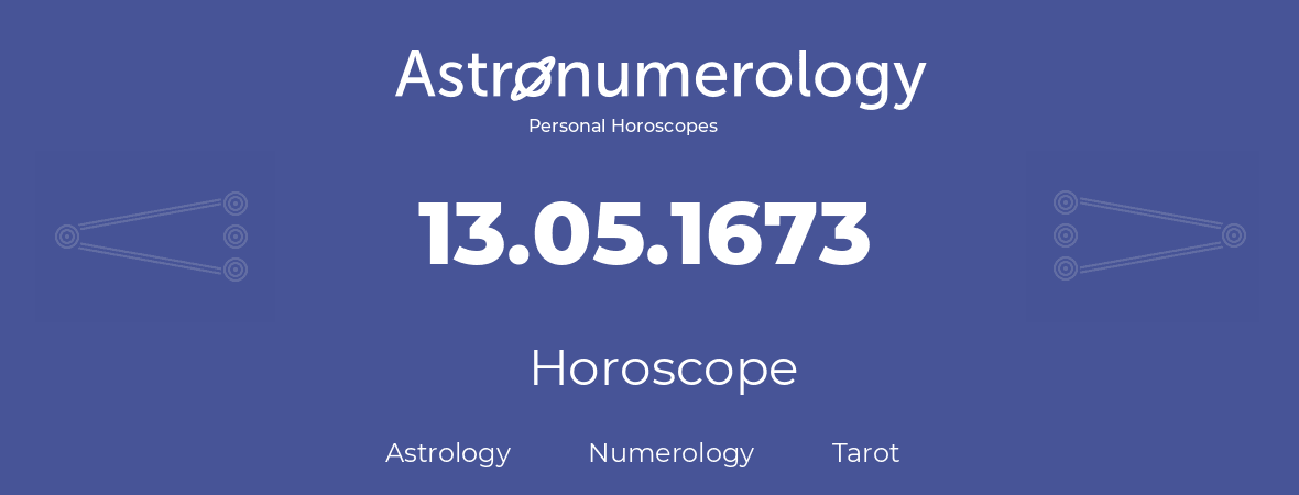 Horoscope for birthday (born day): 13.05.1673 (May 13, 1673)