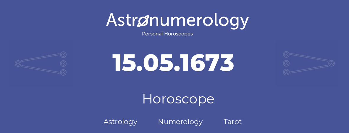 Horoscope for birthday (born day): 15.05.1673 (May 15, 1673)