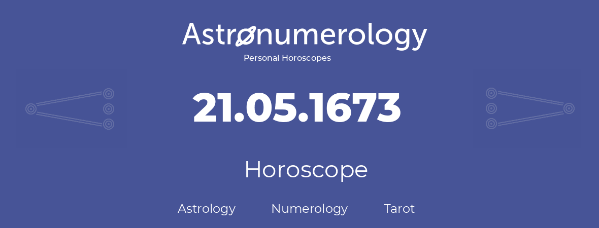 Horoscope for birthday (born day): 21.05.1673 (May 21, 1673)