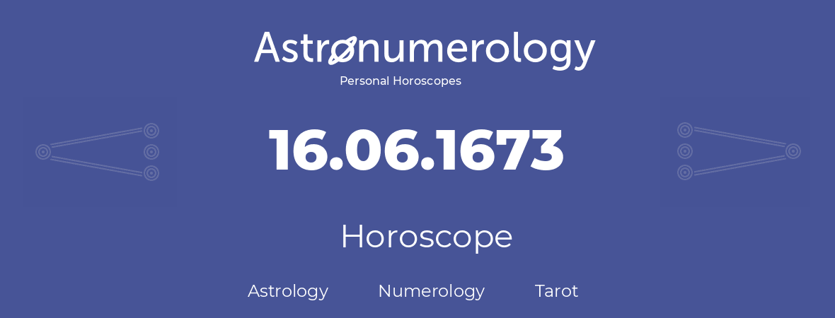 Horoscope for birthday (born day): 16.06.1673 (June 16, 1673)