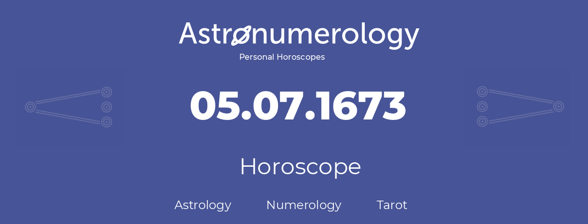 Horoscope for birthday (born day): 05.07.1673 (July 05, 1673)