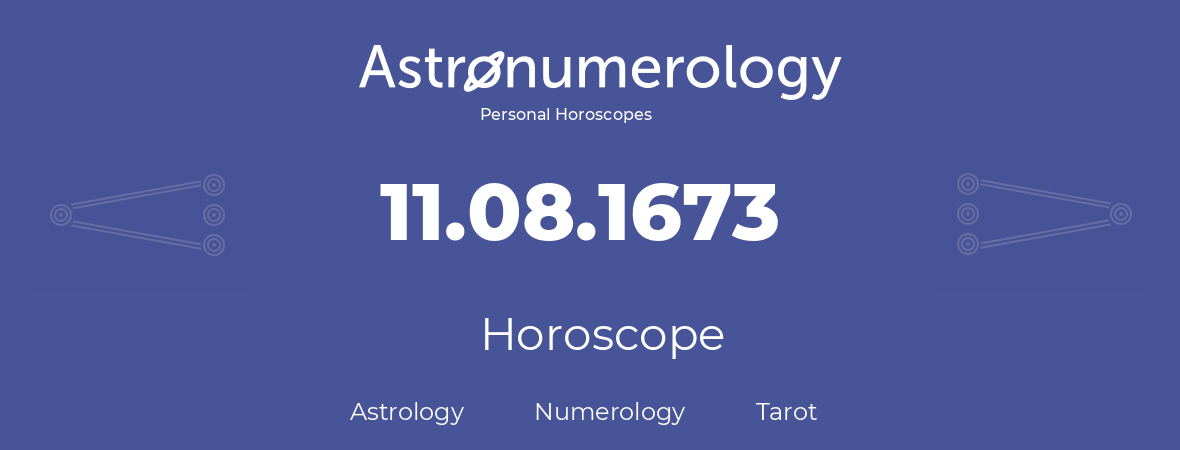 Horoscope for birthday (born day): 11.08.1673 (August 11, 1673)