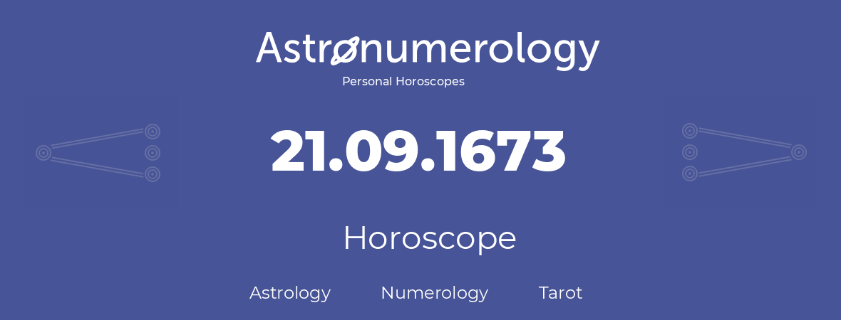 Horoscope for birthday (born day): 21.09.1673 (September 21, 1673)