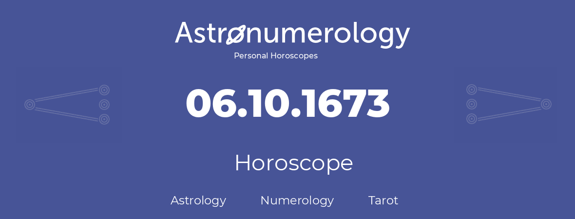 Horoscope for birthday (born day): 06.10.1673 (Oct 6, 1673)