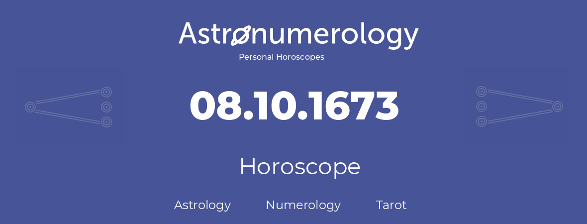 Horoscope for birthday (born day): 08.10.1673 (Oct 8, 1673)