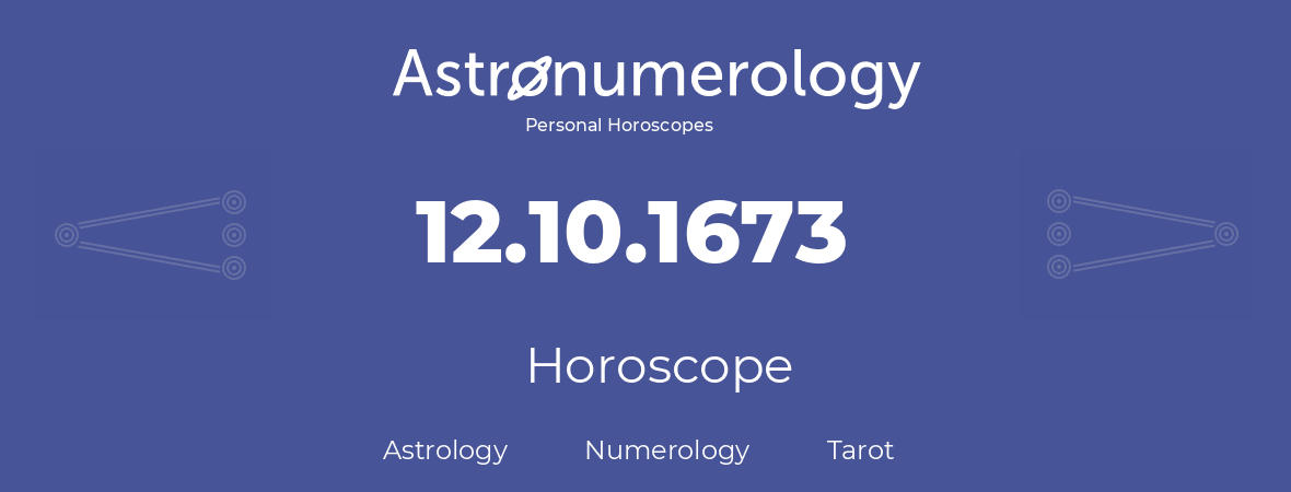 Horoscope for birthday (born day): 12.10.1673 (Oct 12, 1673)