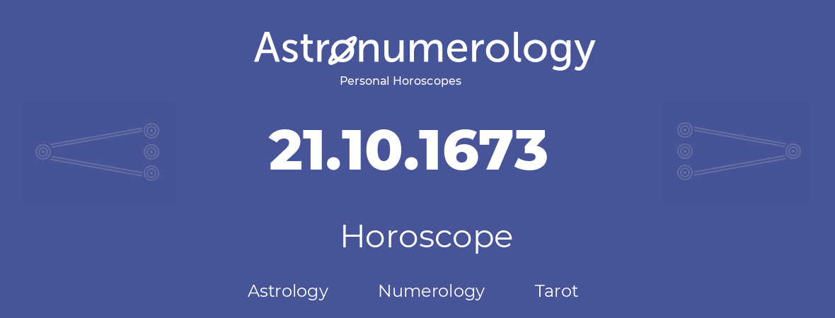 Horoscope for birthday (born day): 21.10.1673 (Oct 21, 1673)