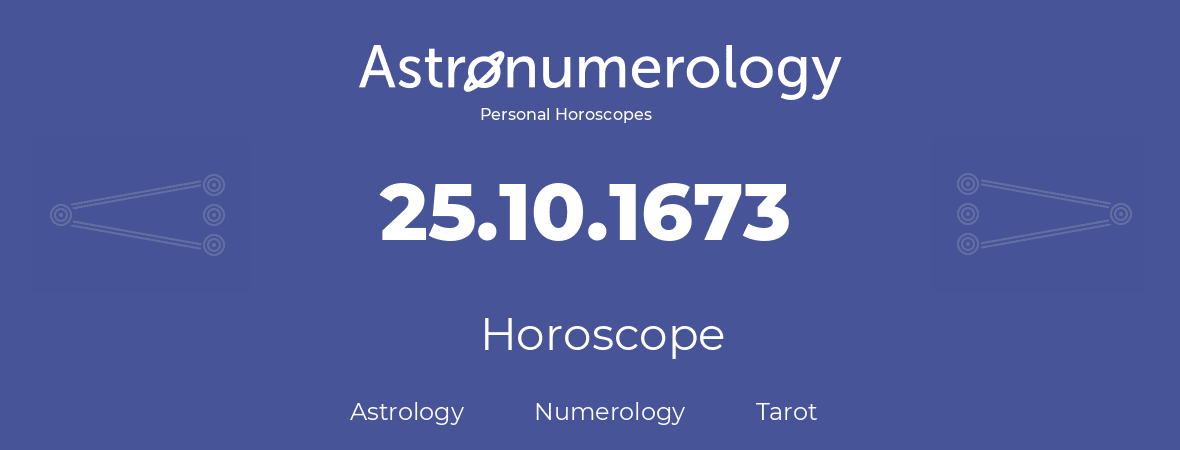 Horoscope for birthday (born day): 25.10.1673 (Oct 25, 1673)