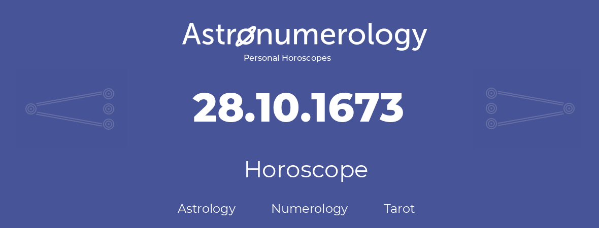 Horoscope for birthday (born day): 28.10.1673 (Oct 28, 1673)