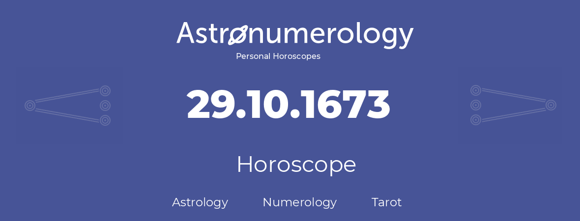 Horoscope for birthday (born day): 29.10.1673 (Oct 29, 1673)