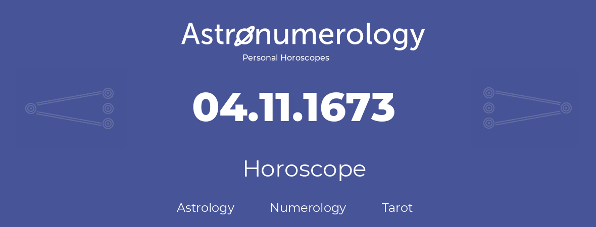 Horoscope for birthday (born day): 04.11.1673 (November 4, 1673)