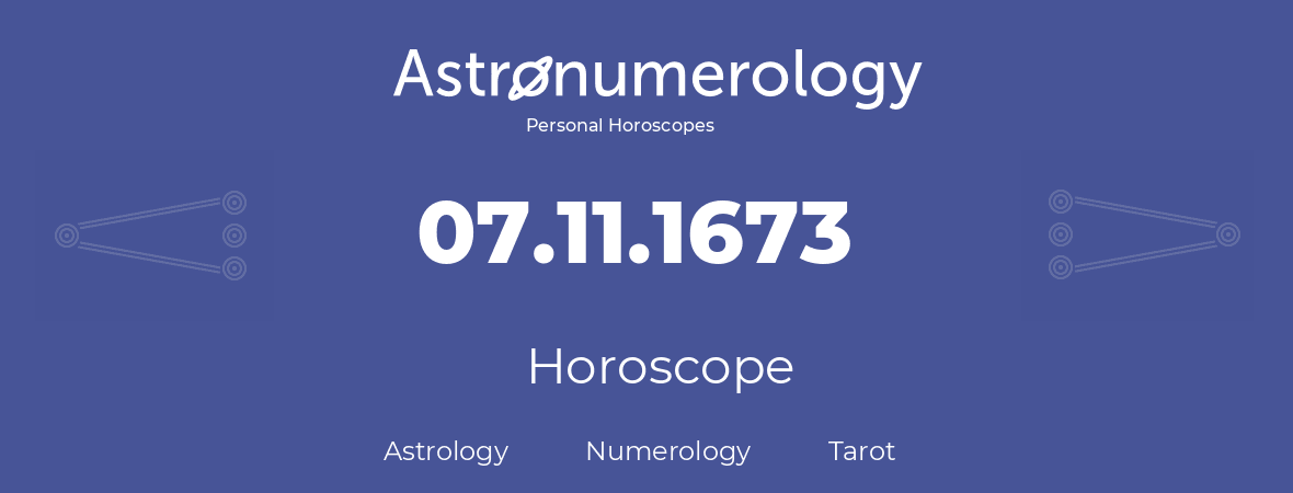 Horoscope for birthday (born day): 07.11.1673 (November 7, 1673)