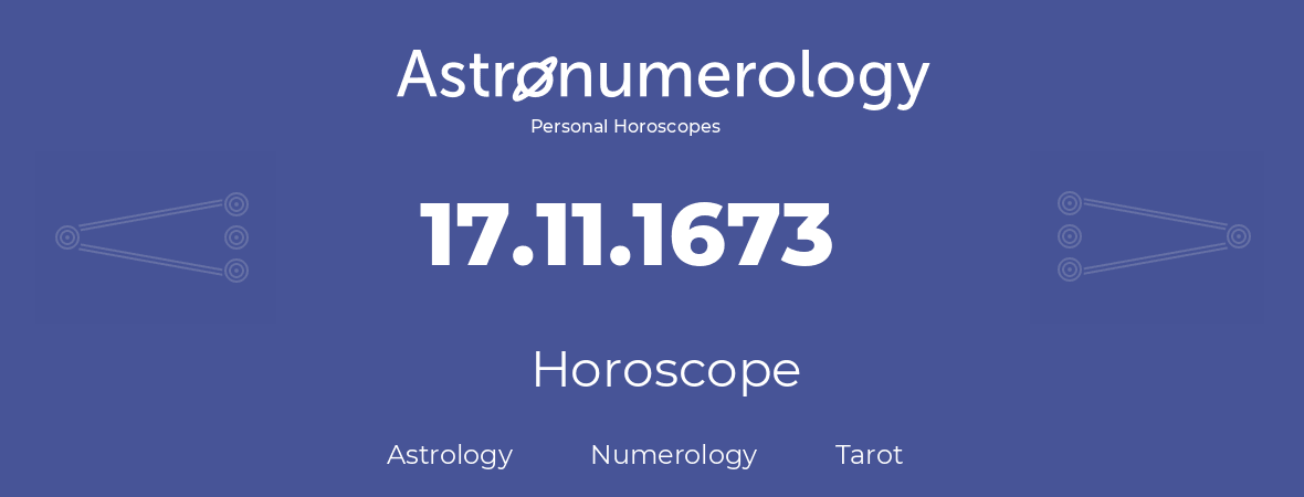 Horoscope for birthday (born day): 17.11.1673 (November 17, 1673)