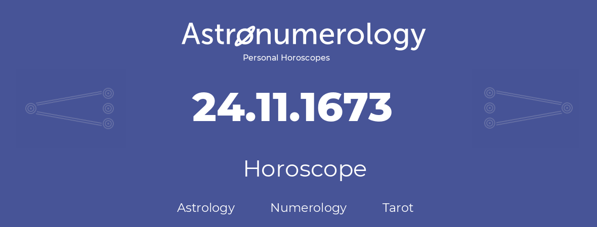 Horoscope for birthday (born day): 24.11.1673 (November 24, 1673)