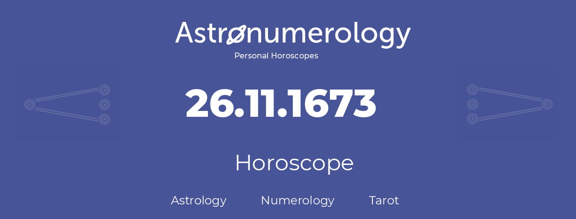 Horoscope for birthday (born day): 26.11.1673 (November 26, 1673)