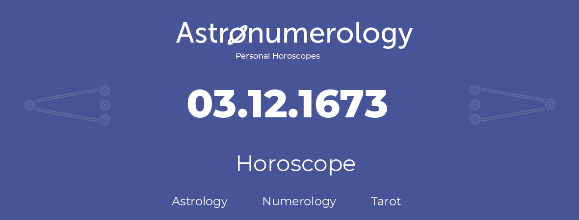 Horoscope for birthday (born day): 03.12.1673 (December 03, 1673)