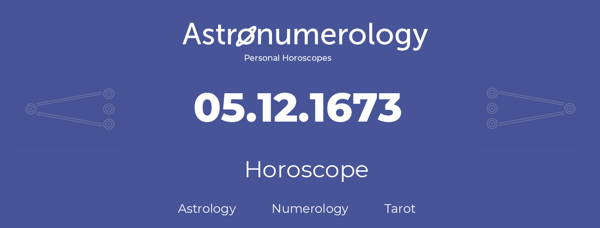 Horoscope for birthday (born day): 05.12.1673 (December 5, 1673)