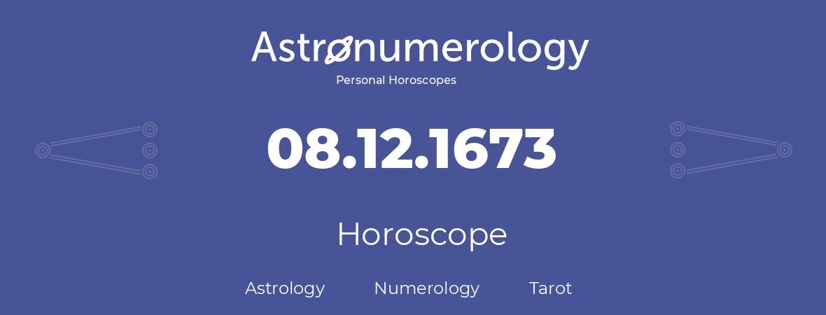 Horoscope for birthday (born day): 08.12.1673 (December 08, 1673)