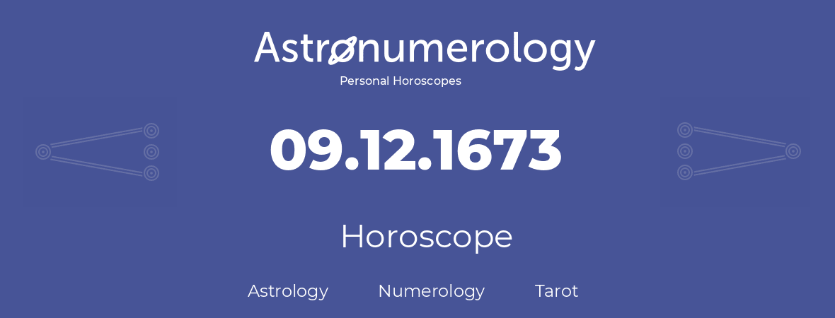 Horoscope for birthday (born day): 09.12.1673 (December 09, 1673)