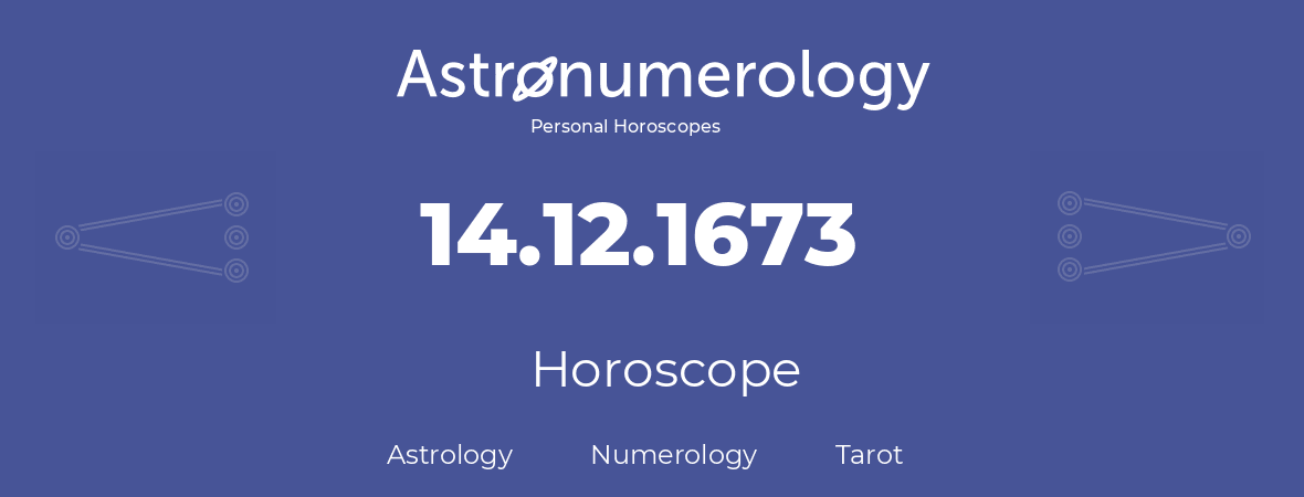 Horoscope for birthday (born day): 14.12.1673 (December 14, 1673)