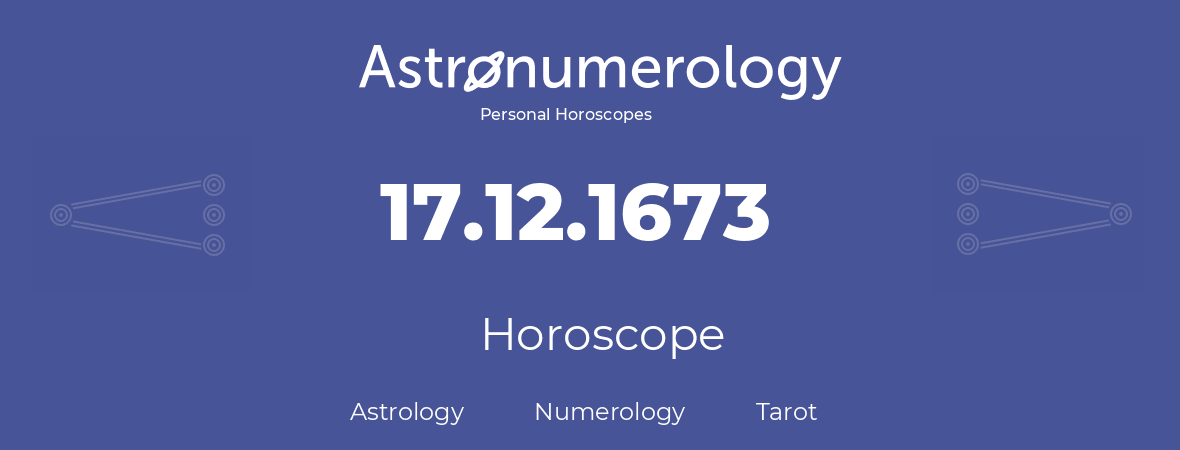 Horoscope for birthday (born day): 17.12.1673 (December 17, 1673)