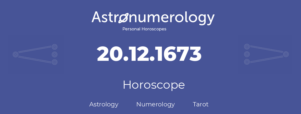 Horoscope for birthday (born day): 20.12.1673 (December 20, 1673)
