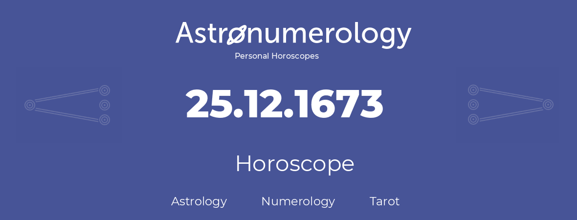 Horoscope for birthday (born day): 25.12.1673 (December 25, 1673)