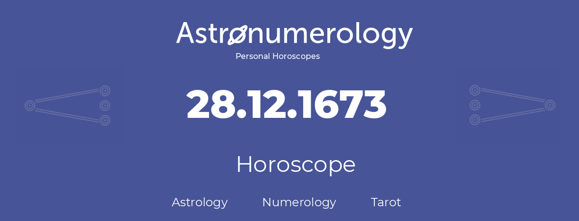 Horoscope for birthday (born day): 28.12.1673 (December 28, 1673)