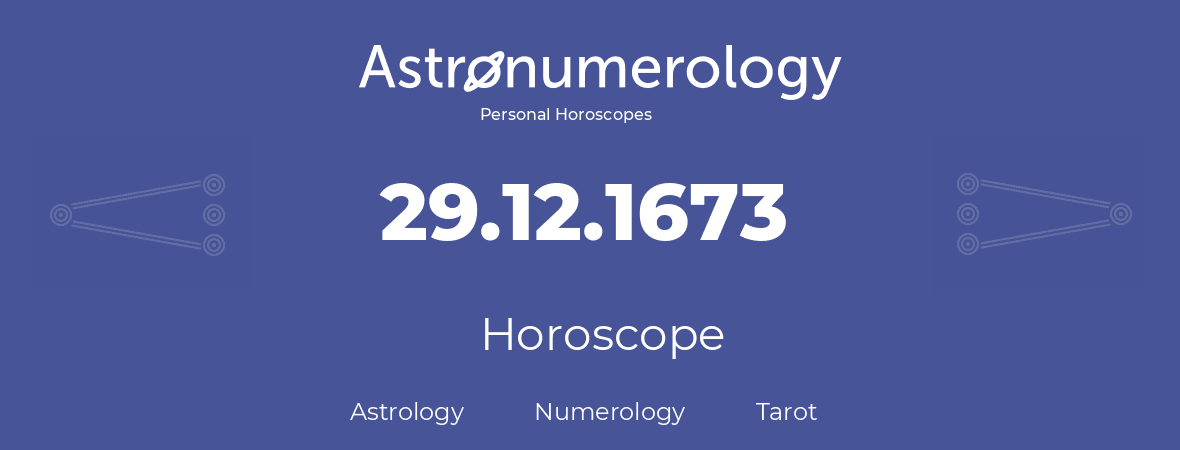 Horoscope for birthday (born day): 29.12.1673 (December 29, 1673)