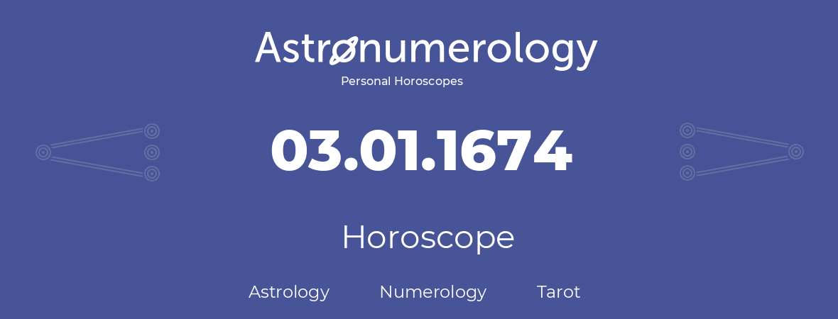 Horoscope for birthday (born day): 03.01.1674 (January 03, 1674)