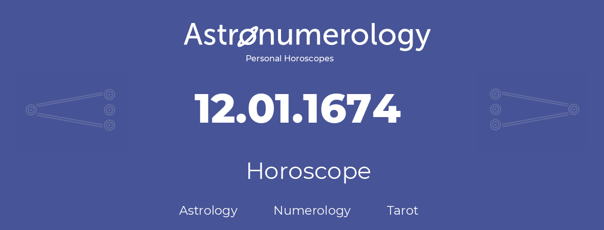 Horoscope for birthday (born day): 12.01.1674 (January 12, 1674)