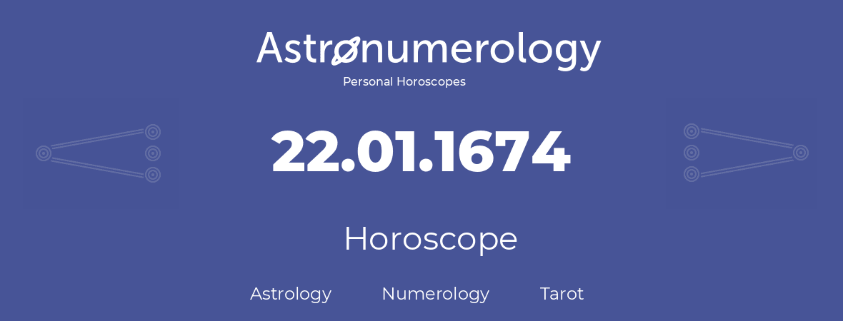 Horoscope for birthday (born day): 22.01.1674 (January 22, 1674)