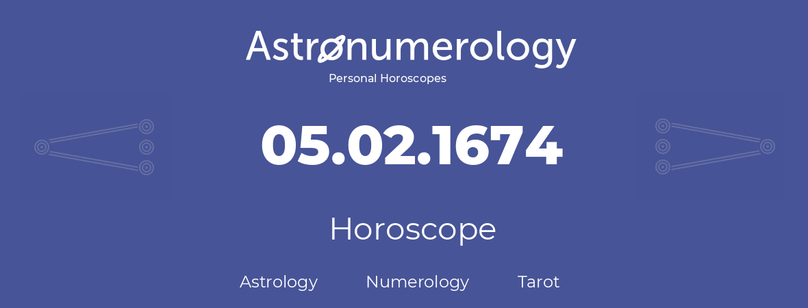 Horoscope for birthday (born day): 05.02.1674 (February 05, 1674)