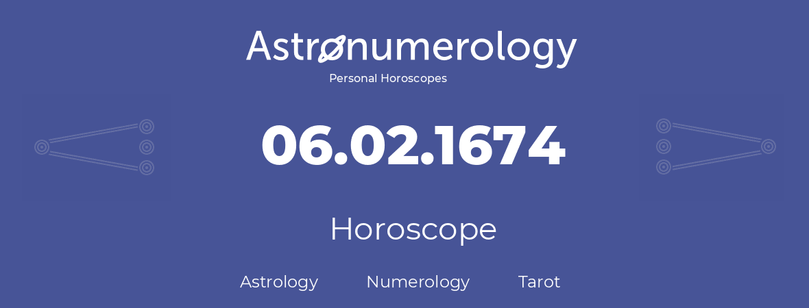 Horoscope for birthday (born day): 06.02.1674 (February 6, 1674)