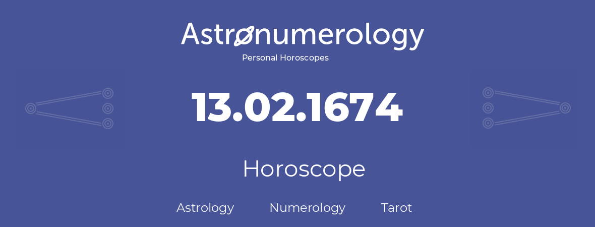 Horoscope for birthday (born day): 13.02.1674 (February 13, 1674)