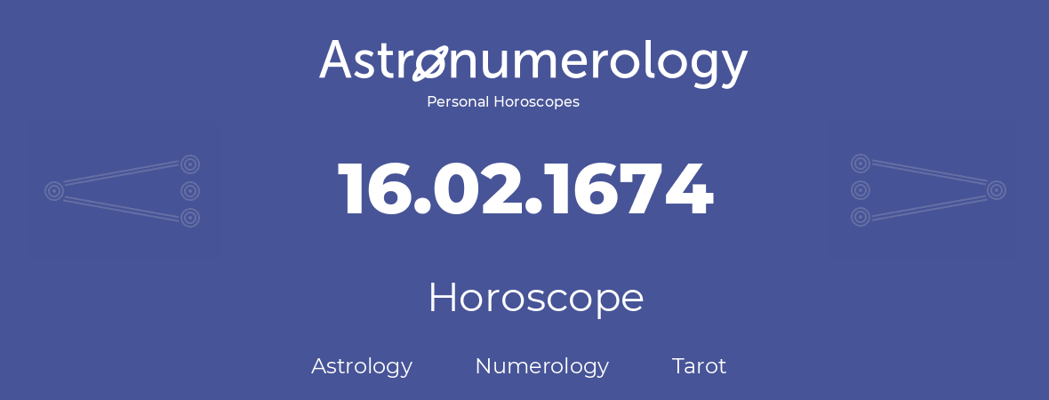 Horoscope for birthday (born day): 16.02.1674 (February 16, 1674)