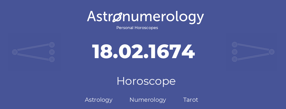 Horoscope for birthday (born day): 18.02.1674 (February 18, 1674)