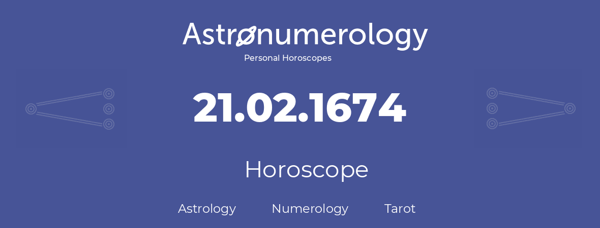 Horoscope for birthday (born day): 21.02.1674 (February 21, 1674)