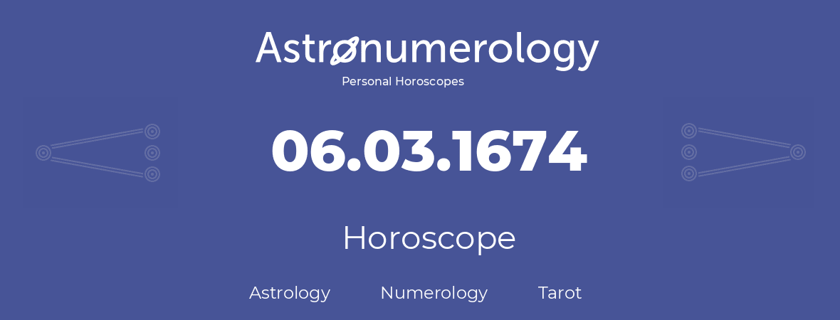 Horoscope for birthday (born day): 06.03.1674 (March 06, 1674)