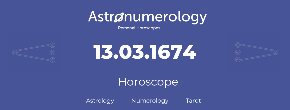 Horoscope for birthday (born day): 13.03.1674 (March 13, 1674)