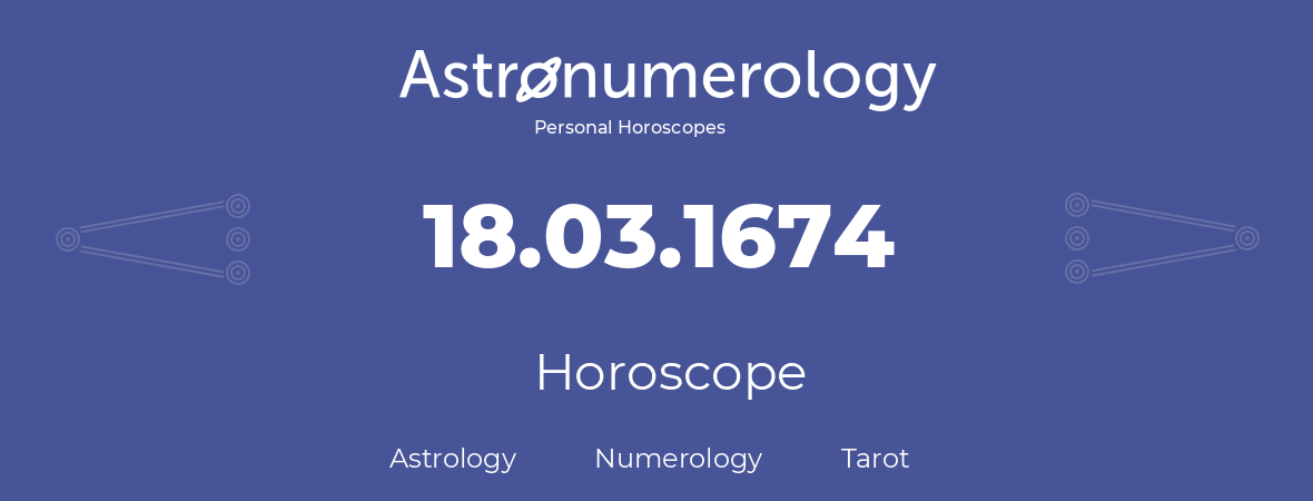 Horoscope for birthday (born day): 18.03.1674 (March 18, 1674)