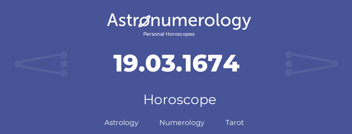 Horoscope for birthday (born day): 19.03.1674 (March 19, 1674)