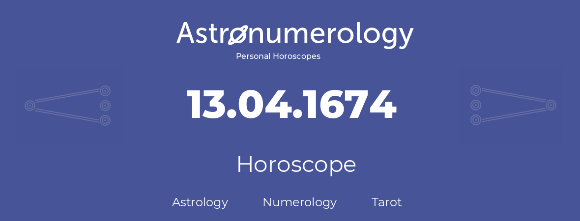 Horoscope for birthday (born day): 13.04.1674 (April 13, 1674)