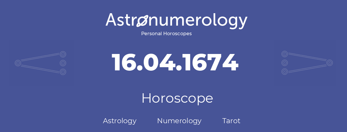 Horoscope for birthday (born day): 16.04.1674 (April 16, 1674)