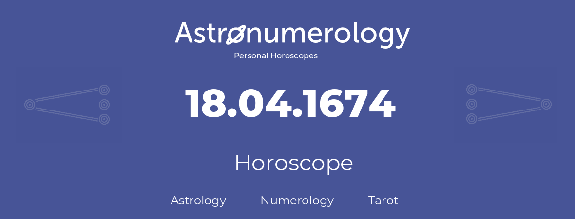 Horoscope for birthday (born day): 18.04.1674 (April 18, 1674)