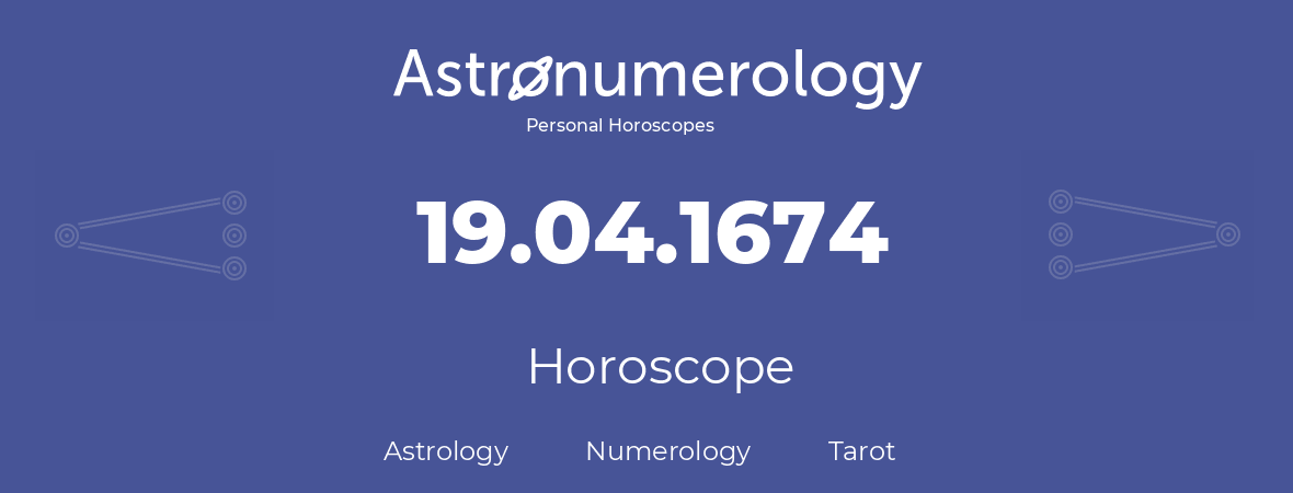 Horoscope for birthday (born day): 19.04.1674 (April 19, 1674)