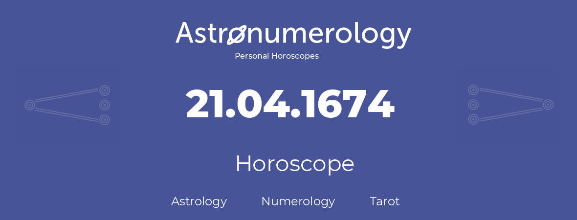 Horoscope for birthday (born day): 21.04.1674 (April 21, 1674)