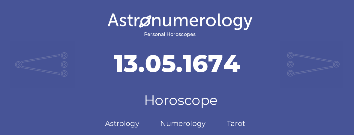 Horoscope for birthday (born day): 13.05.1674 (May 13, 1674)