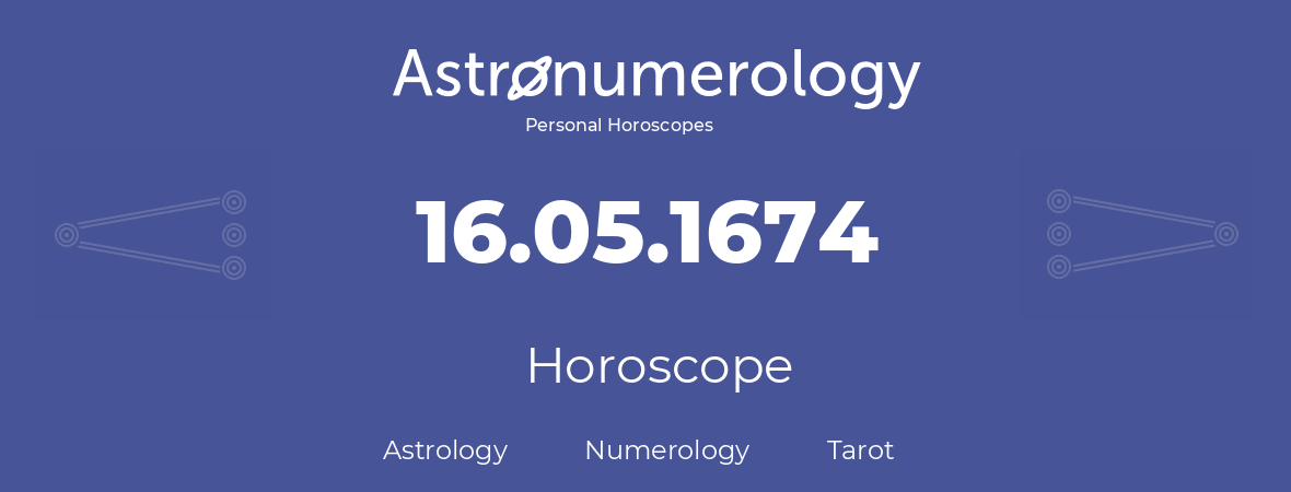 Horoscope for birthday (born day): 16.05.1674 (May 16, 1674)
